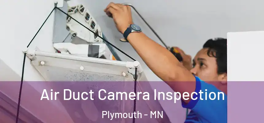 Air Duct Camera Inspection Plymouth - MN