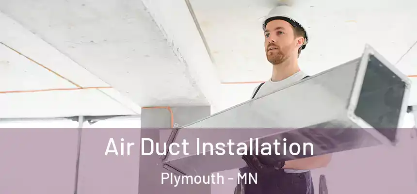 Air Duct Installation Plymouth - MN