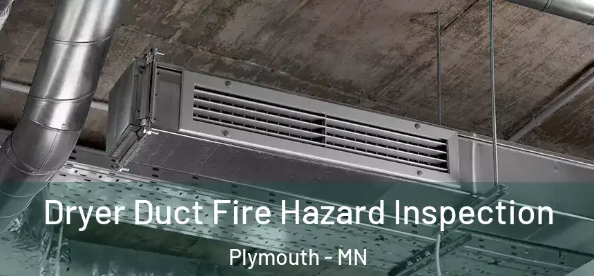  Dryer Duct Fire Hazard Inspection Plymouth - MN