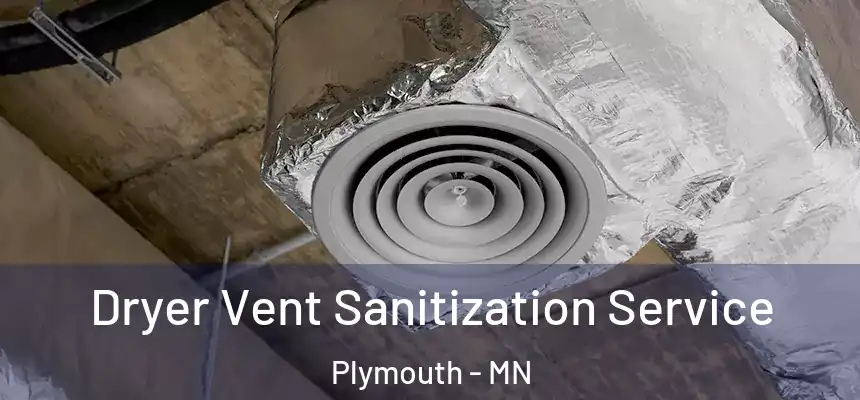  Dryer Vent Sanitization Service Plymouth - MN