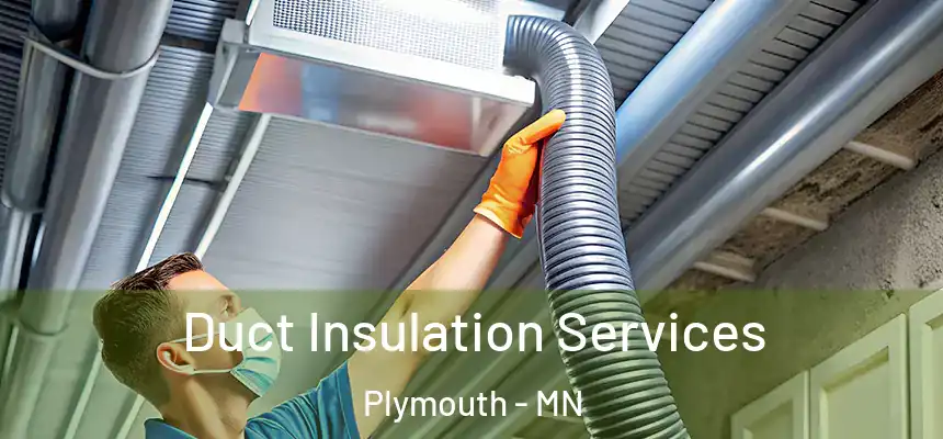 Duct Insulation Services Plymouth - MN