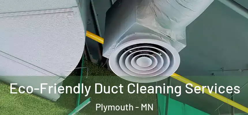 Eco-Friendly Duct Cleaning Services Plymouth - MN