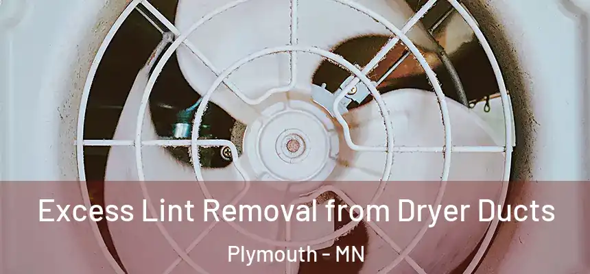  Excess Lint Removal from Dryer Ducts Plymouth - MN