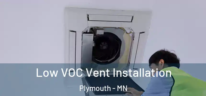  Low VOC Vent Installation Plymouth - MN